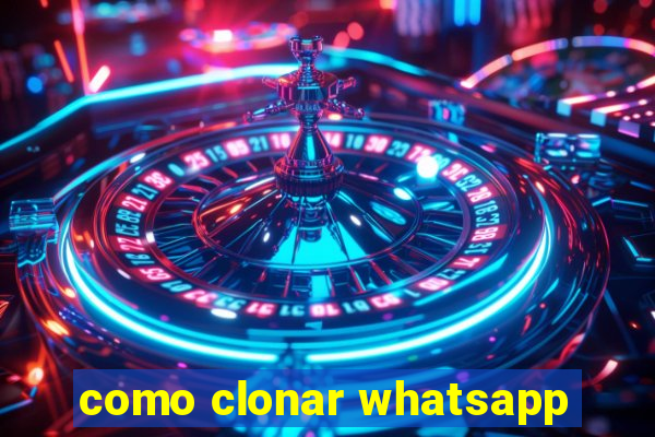 como clonar whatsapp